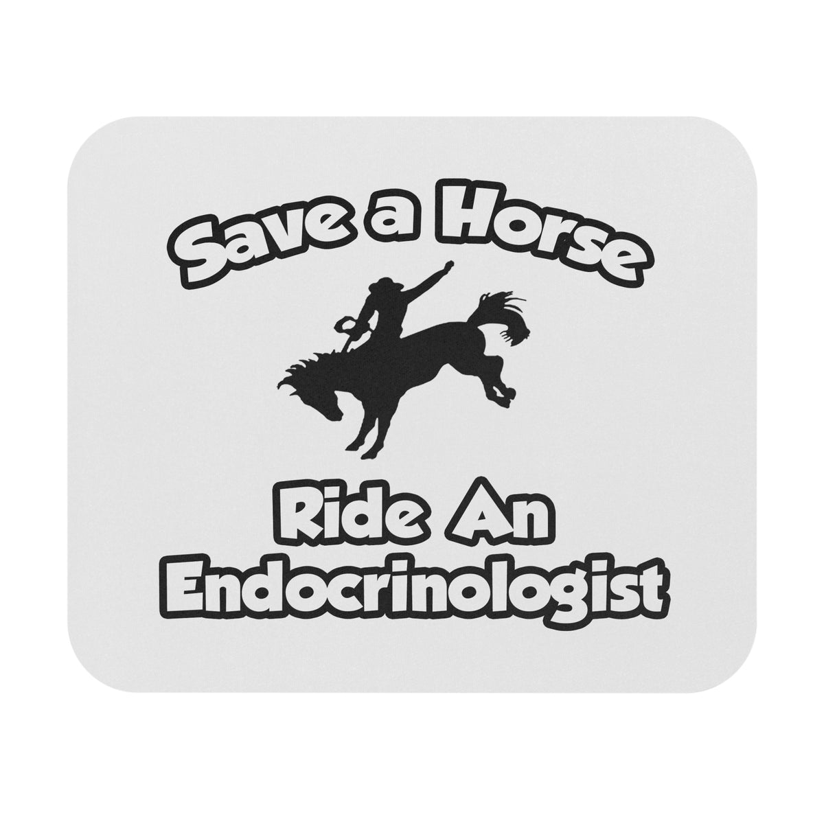 Save a Horse, Ride an Endocrinologist - Mouse Pad (Rectangle)