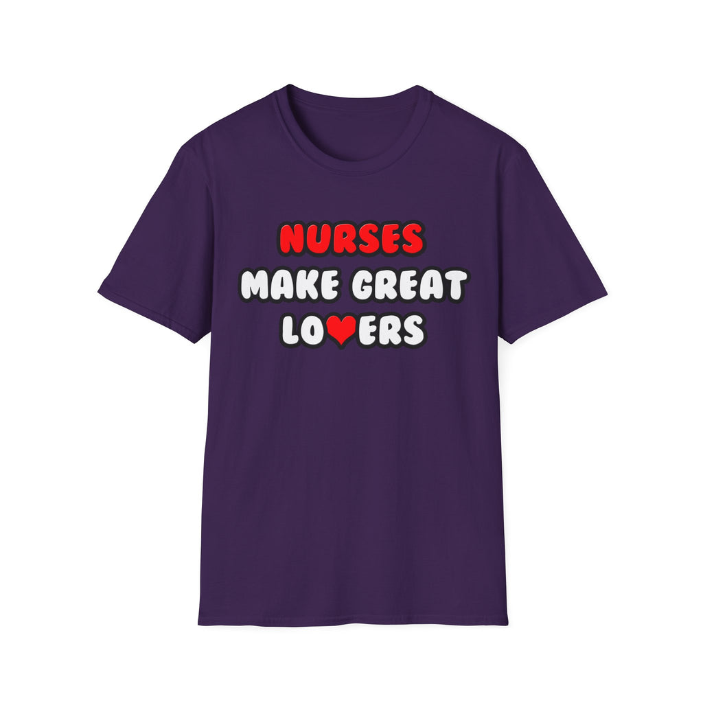 Nurses Make Great Lovers - Unisex Softstyle T-Shirt