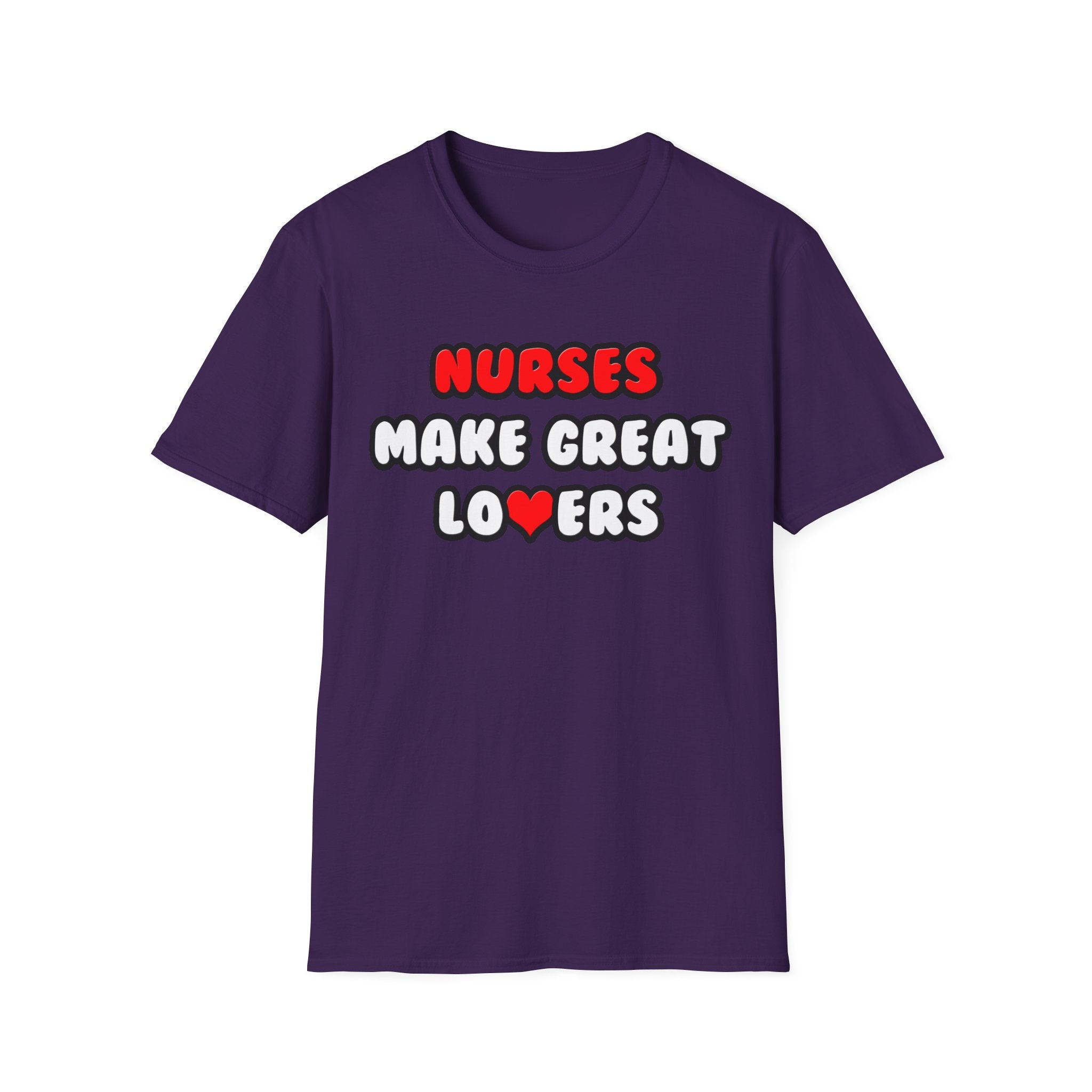 Nurses Make Great Lovers - Unisex Softstyle T-Shirt