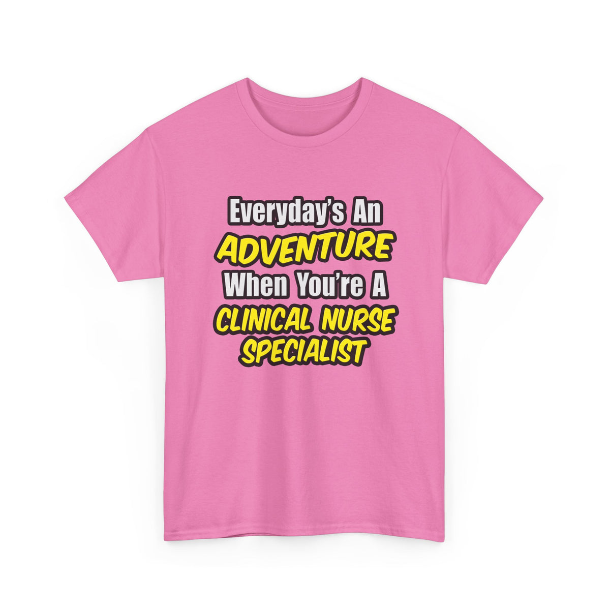 Everyday's An Adventure .. Clinical Nurse Specialist - Unisex Heavy Cotton Tee