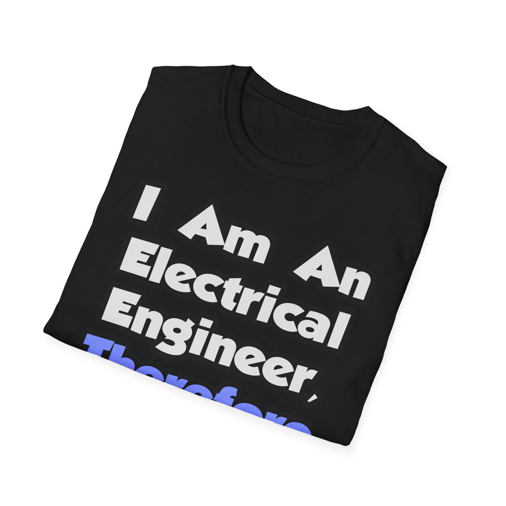 I Am An Electrical Engineer, Therefore I Drink - Unisex Softstyle T-Shirt