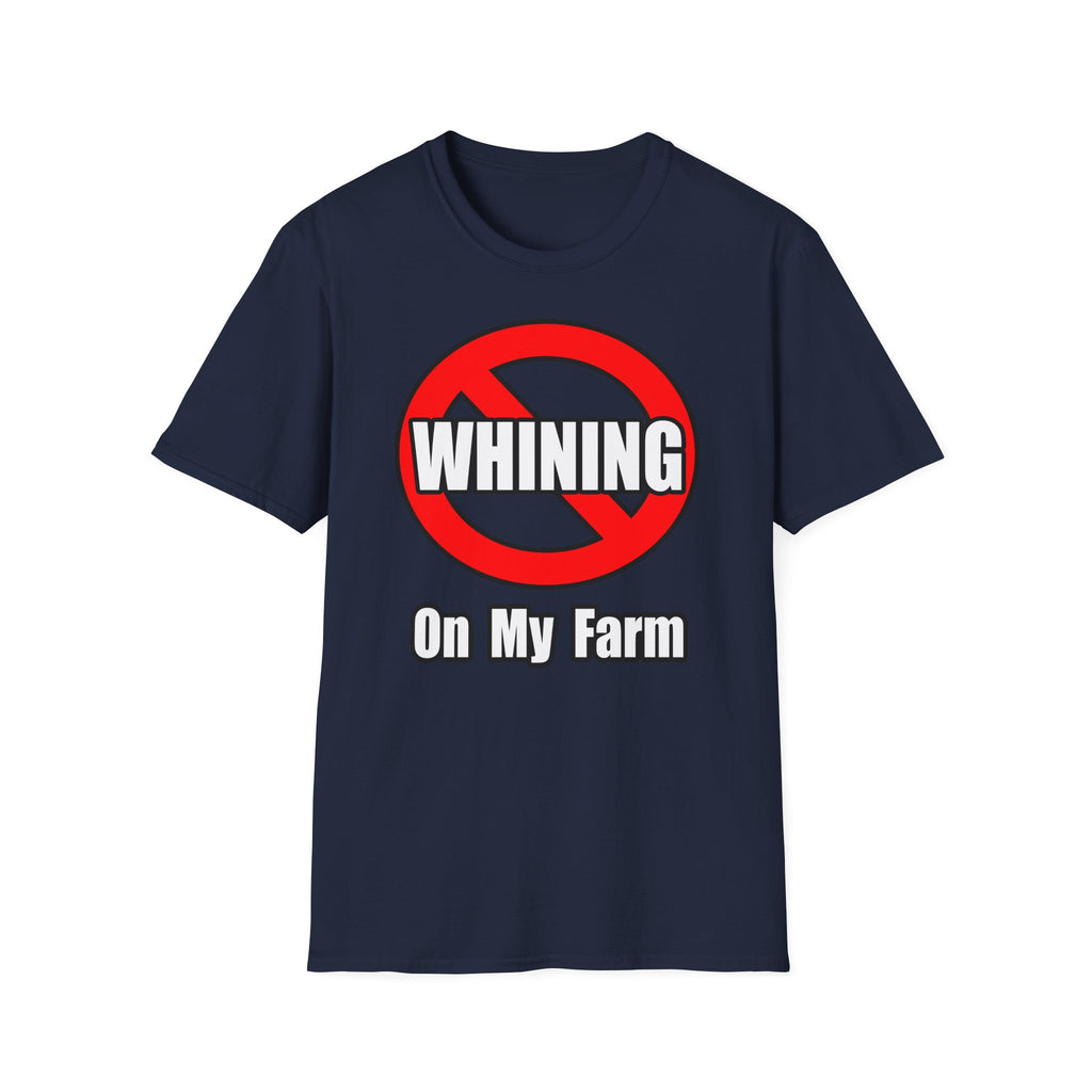 No Whining On My Farm - Unisex Softstyle T-Shirt