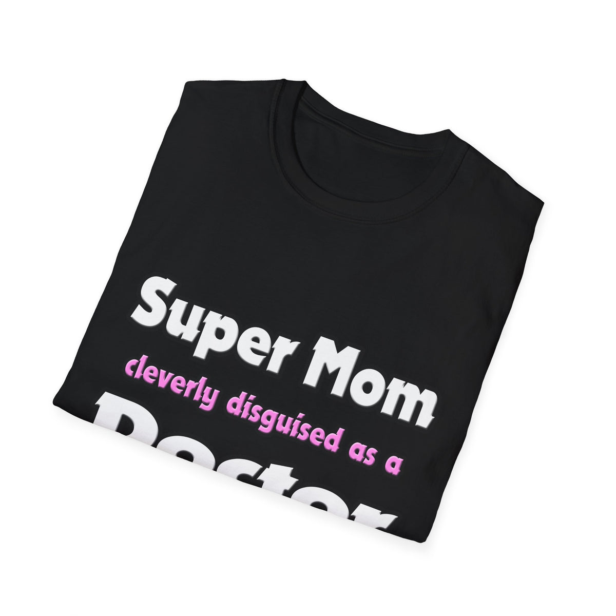 Super Mom ... Doctor - Unisex Softstyle T-Shirt
