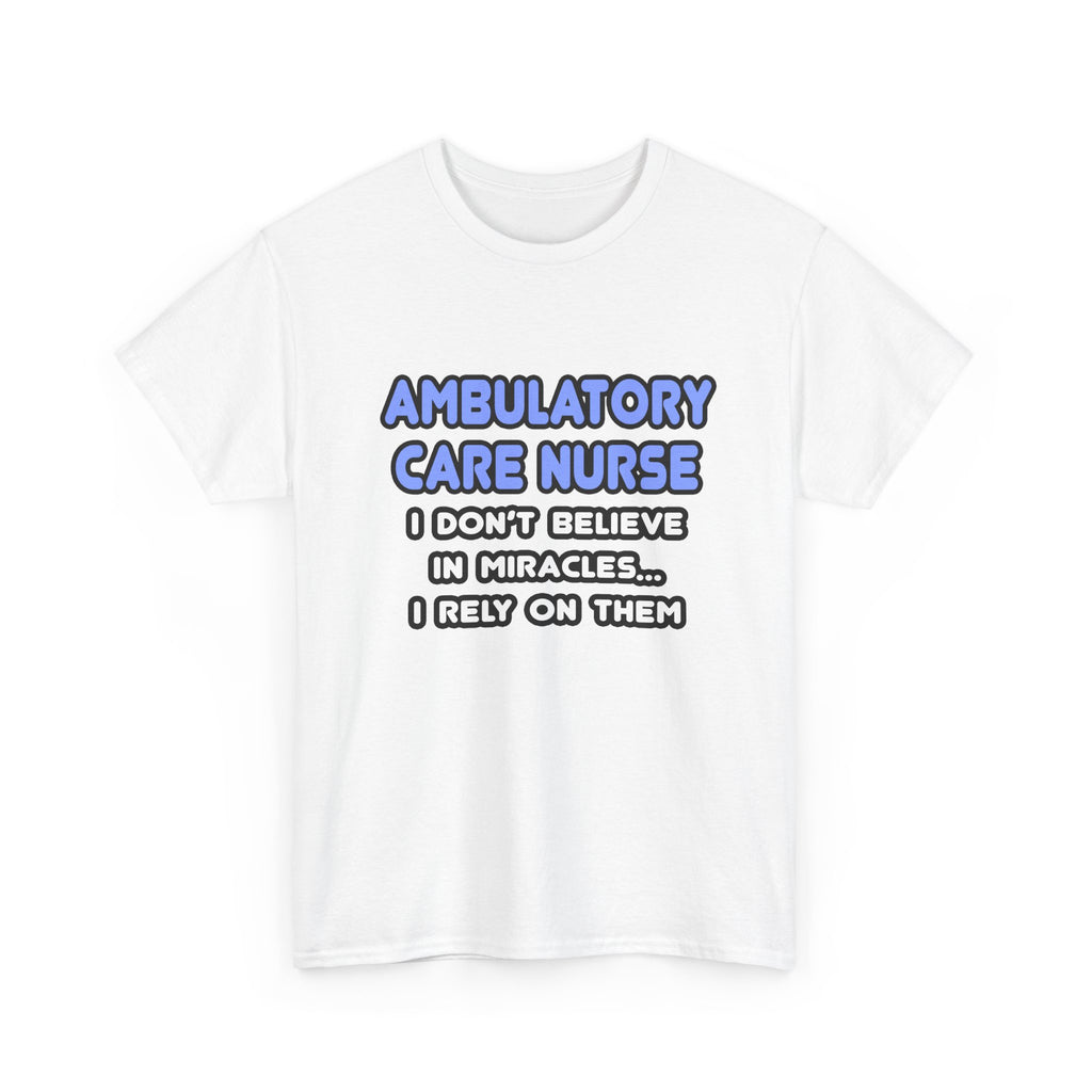 Miracles and Ambulatory Care Nurses - Unisex Heavy Cotton Tee