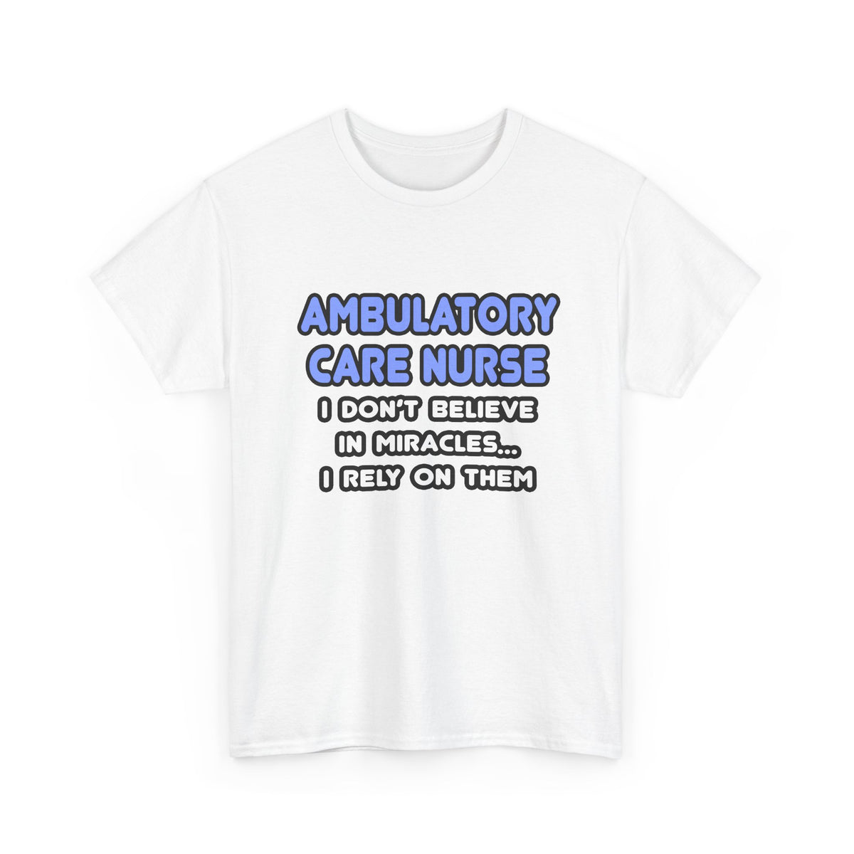 Miracles and Ambulatory Care Nurses - Unisex Heavy Cotton Tee