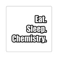 Eat. Sleep. Chemistry - Square Stickers