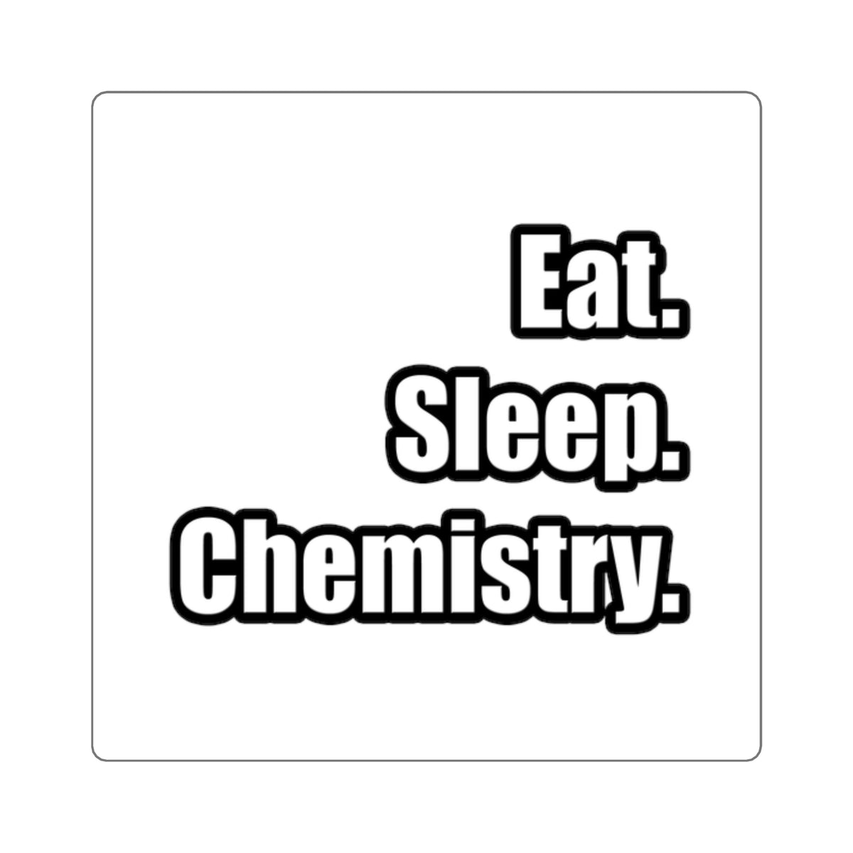 Eat. Sleep. Chemistry - Square Stickers