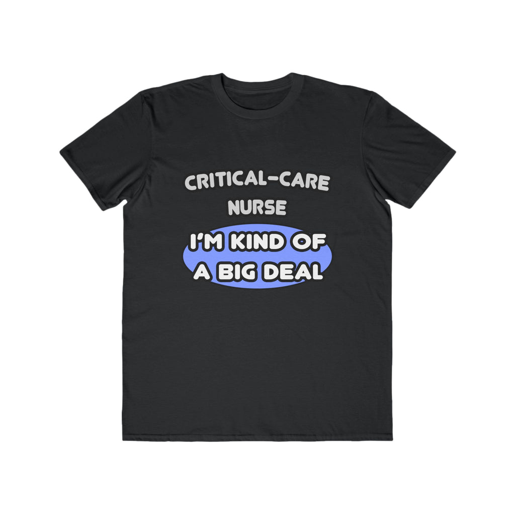 Critical Care Nurse .. Kind of a Big Deal - Men's Lightweight Fashion Tee