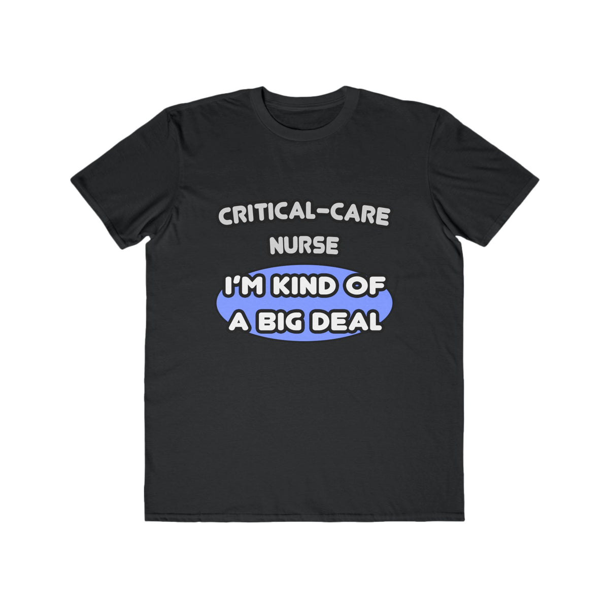 Critical Care Nurse .. Kind of a Big Deal - Men's Lightweight Fashion Tee