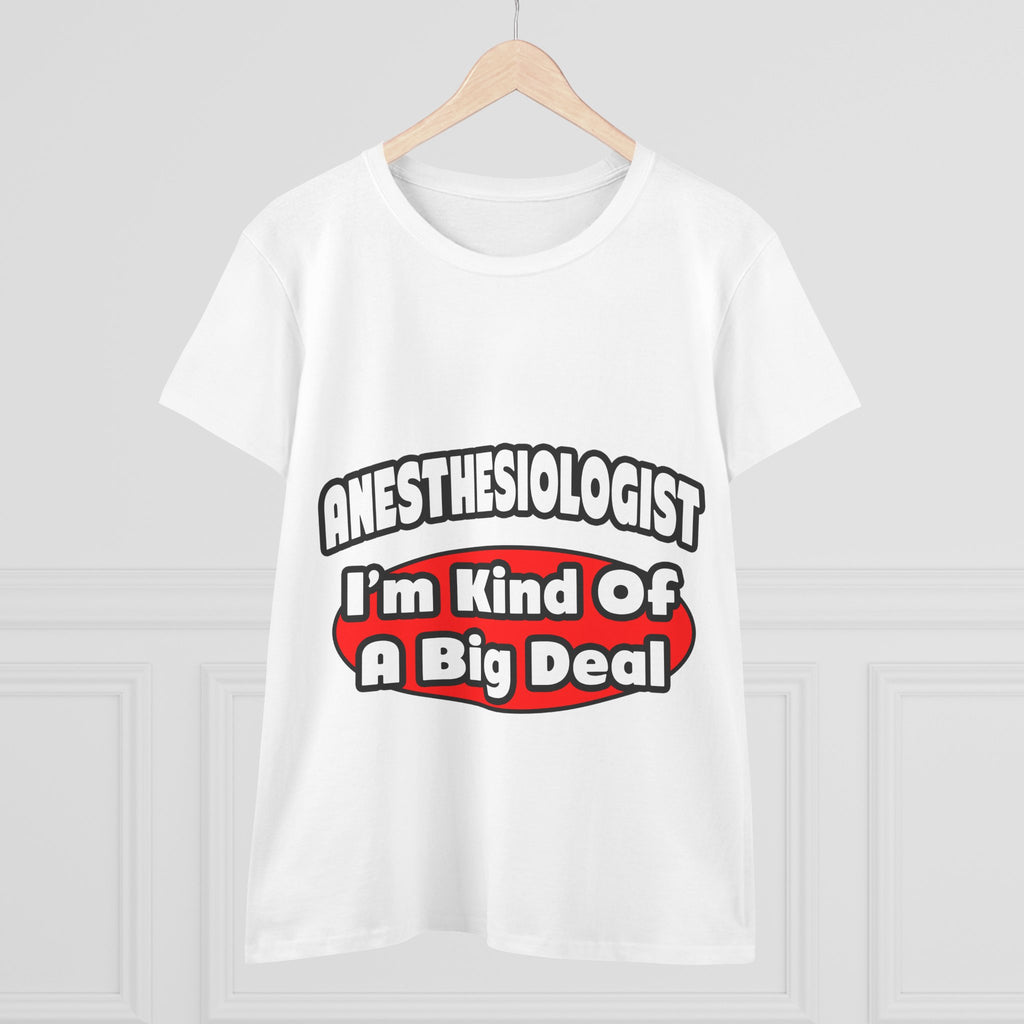 Anesthesiologist...Big Deal - Women's Midweight Cotton Tee