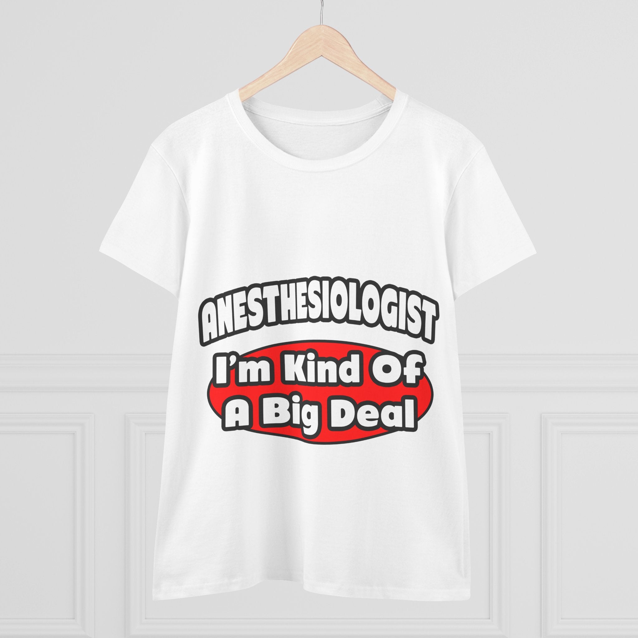 Anesthesiologist...Big Deal - Women's Midweight Cotton Tee