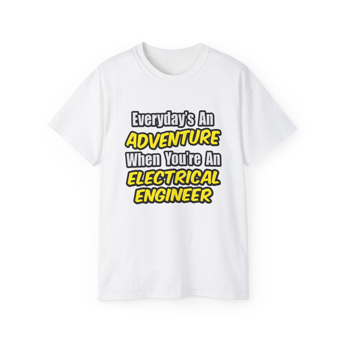 Everyday's An Adventure...Electrical Engineer - Unisex Ultra Cotton Tee