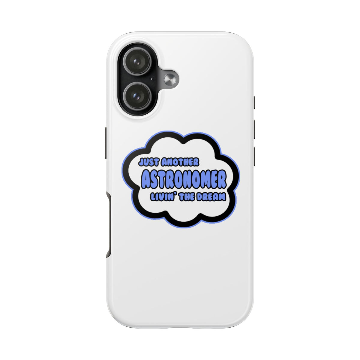 Astronomer .. Livin' The Dream - Tough Phone Cases