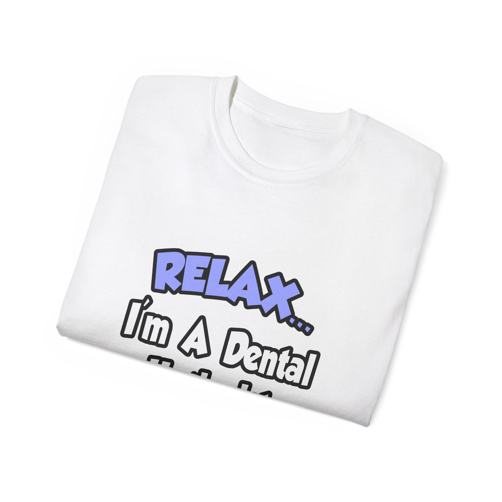 Relax...I'm A Dental Hygienist - Unisex Ultra Cotton Tee