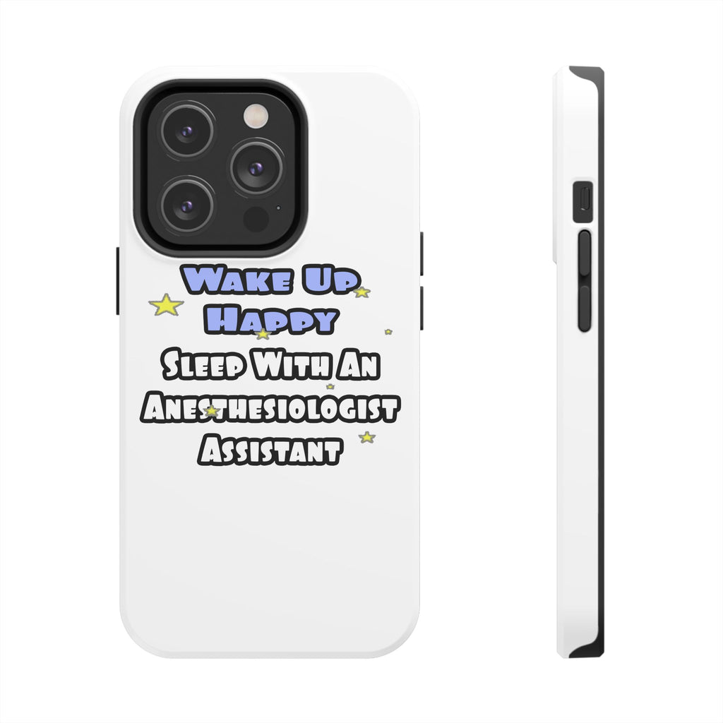 Wake Up Happy .. Sleep With Anesthesiologist Asst - Tough Phone Cases