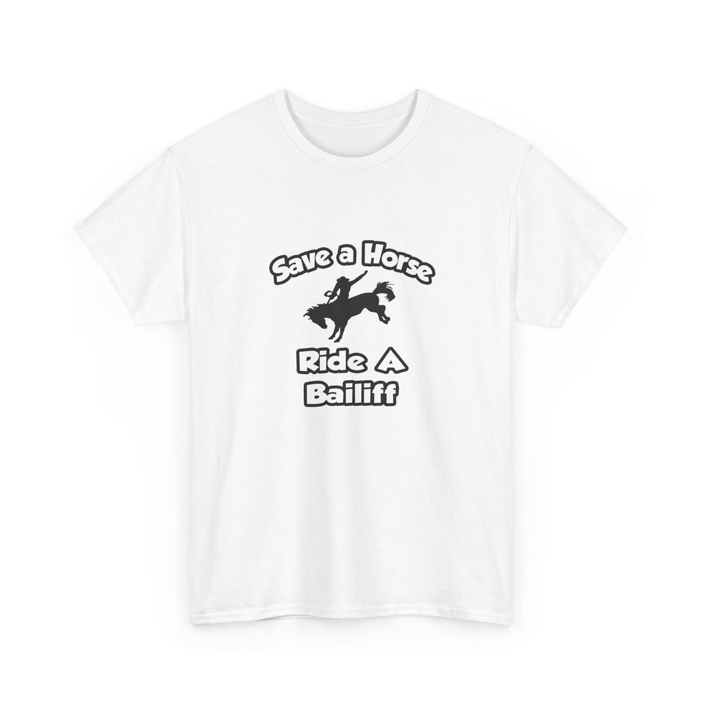 Save a Horse, Ride a Bailiff - Unisex Heavy Cotton Tee