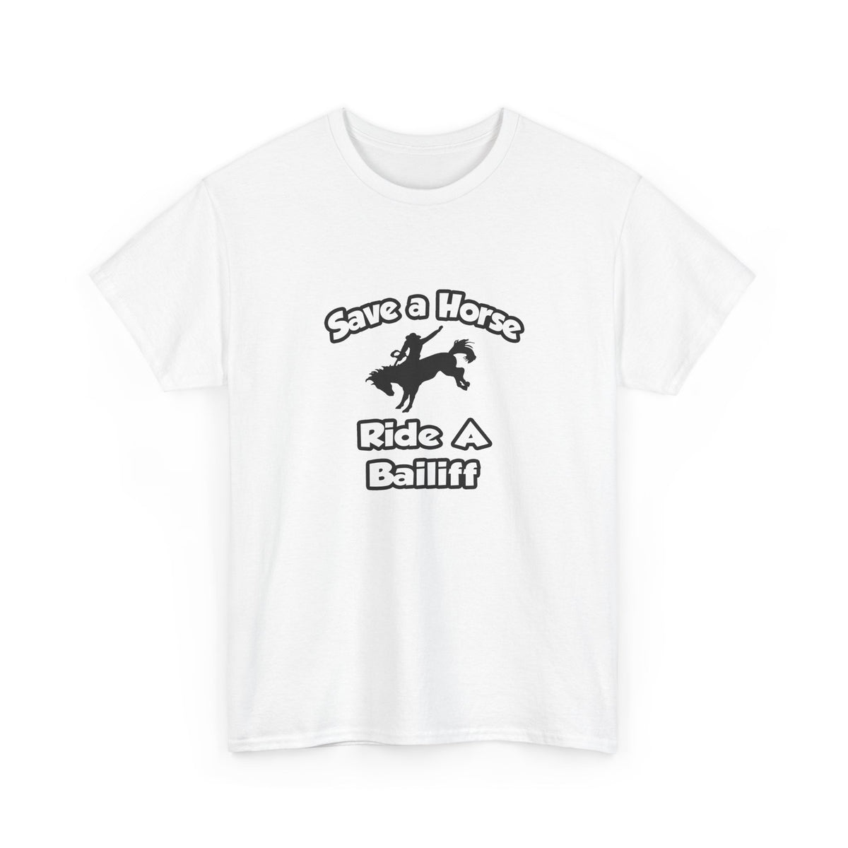 Save a Horse, Ride a Bailiff - Unisex Heavy Cotton Tee