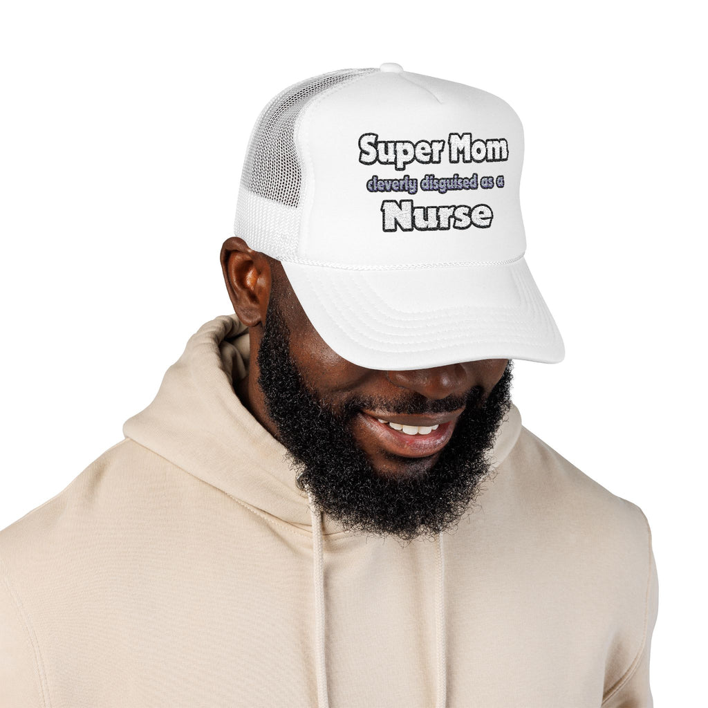 Super Mom ... Nurse - Foam Trucker Hat