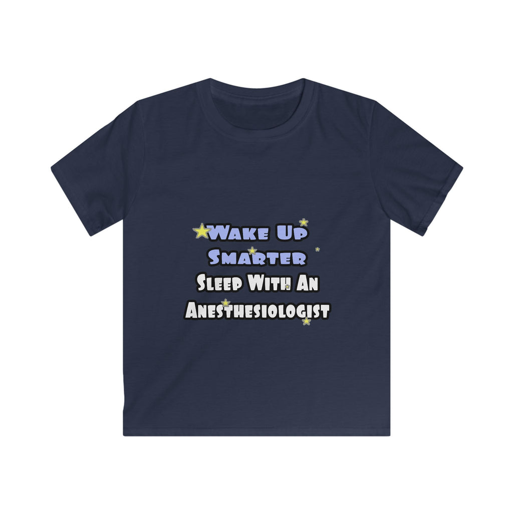 Wake Up Smarter...Sleep With Anesthesiologist - Kids Softstyle Tee