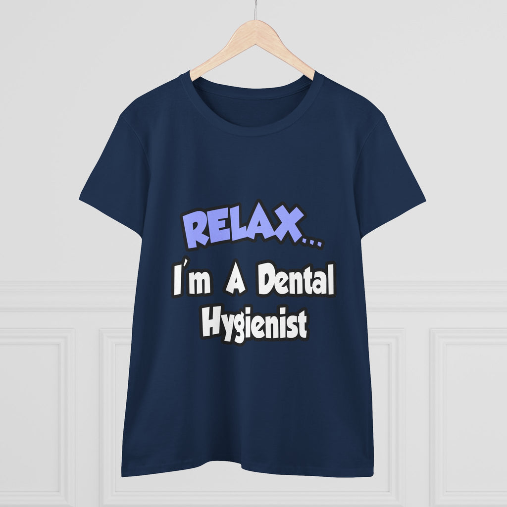 Relax...I'm A Dental Hygienist - Women's Midweight Cotton Tee
