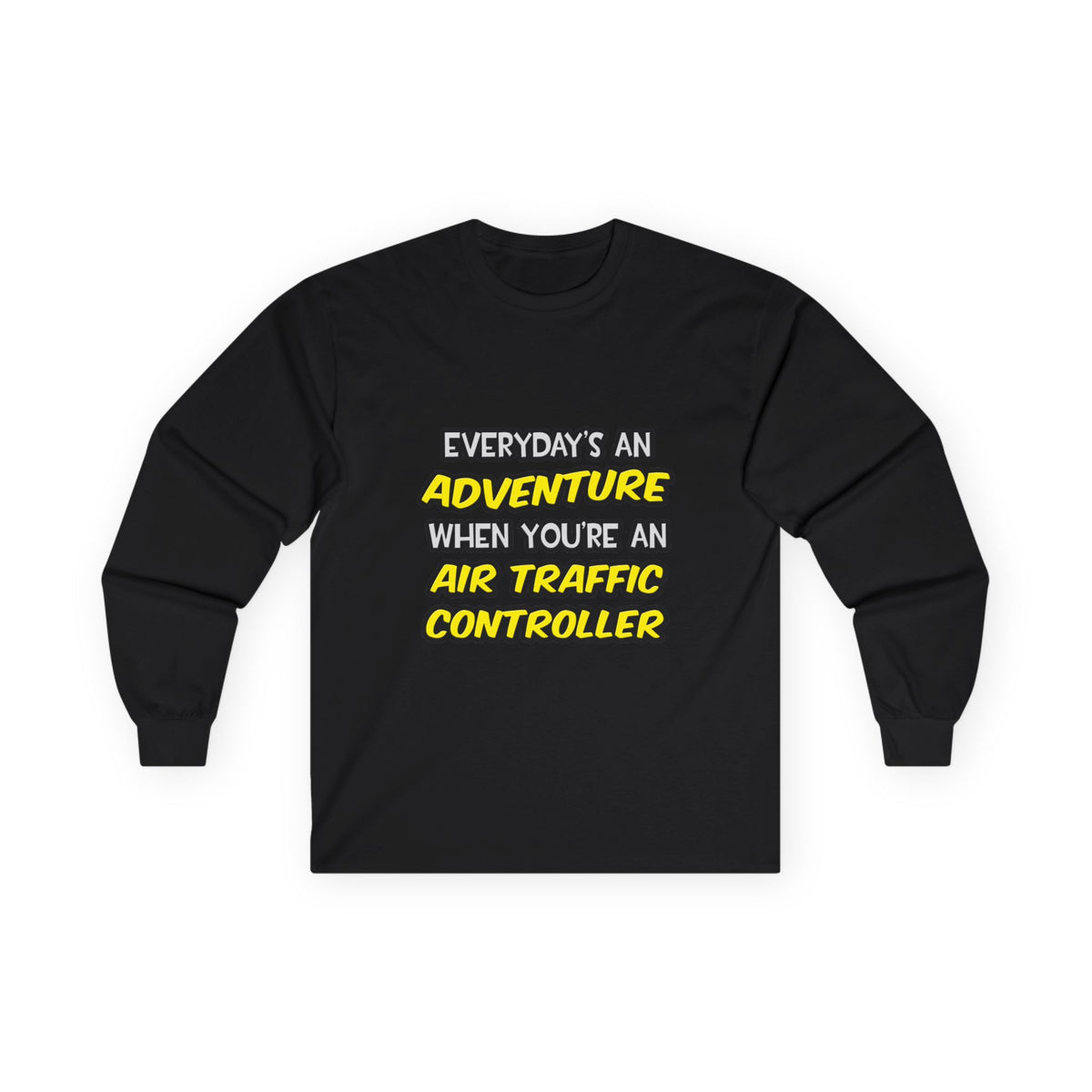 Everyday's An Adventure ... Air Traffic Controller - Unisex Ultra Cotton Long Sleeve Tee