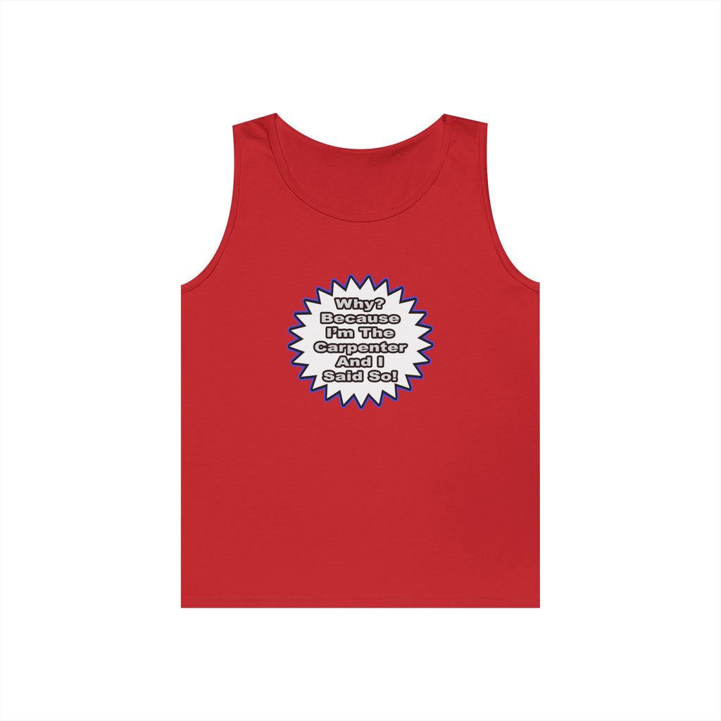 Carpenter...Because I Said So - Unisex Heavy Cotton Tank Top