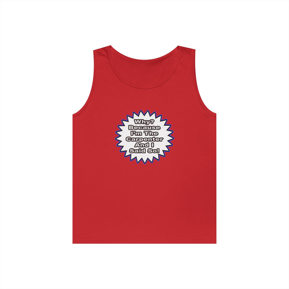 Carpenter...Because I Said So - Unisex Heavy Cotton Tank Top