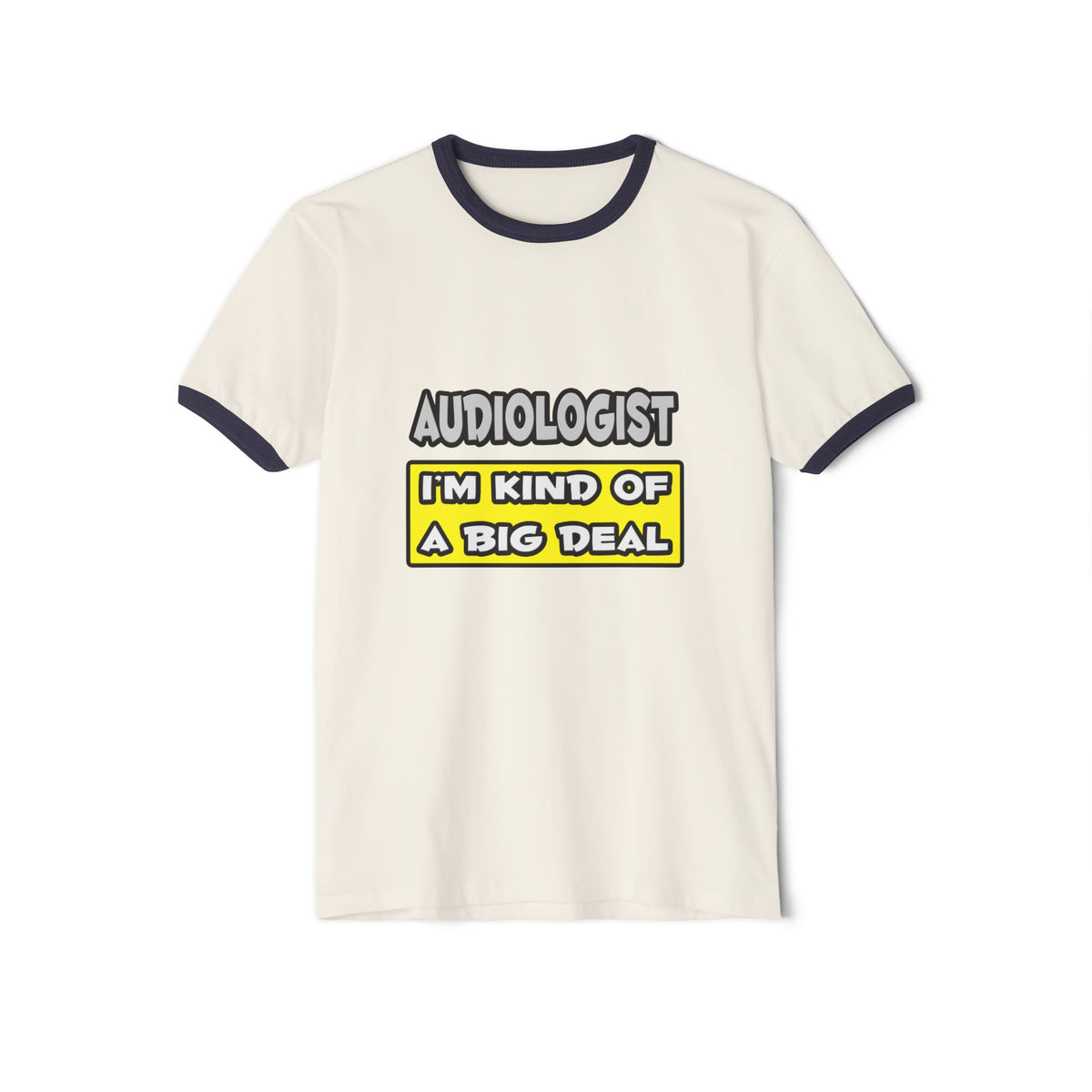 Audiologist .. I'm Kind of a Big Deal - Unisex Cotton Ringer T-Shirt