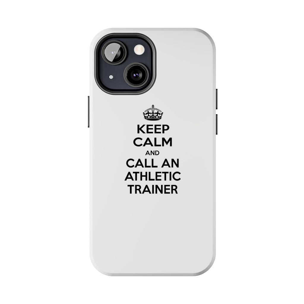 Keep Calm and Call an Athletic Trainer - Tough Phone Cases