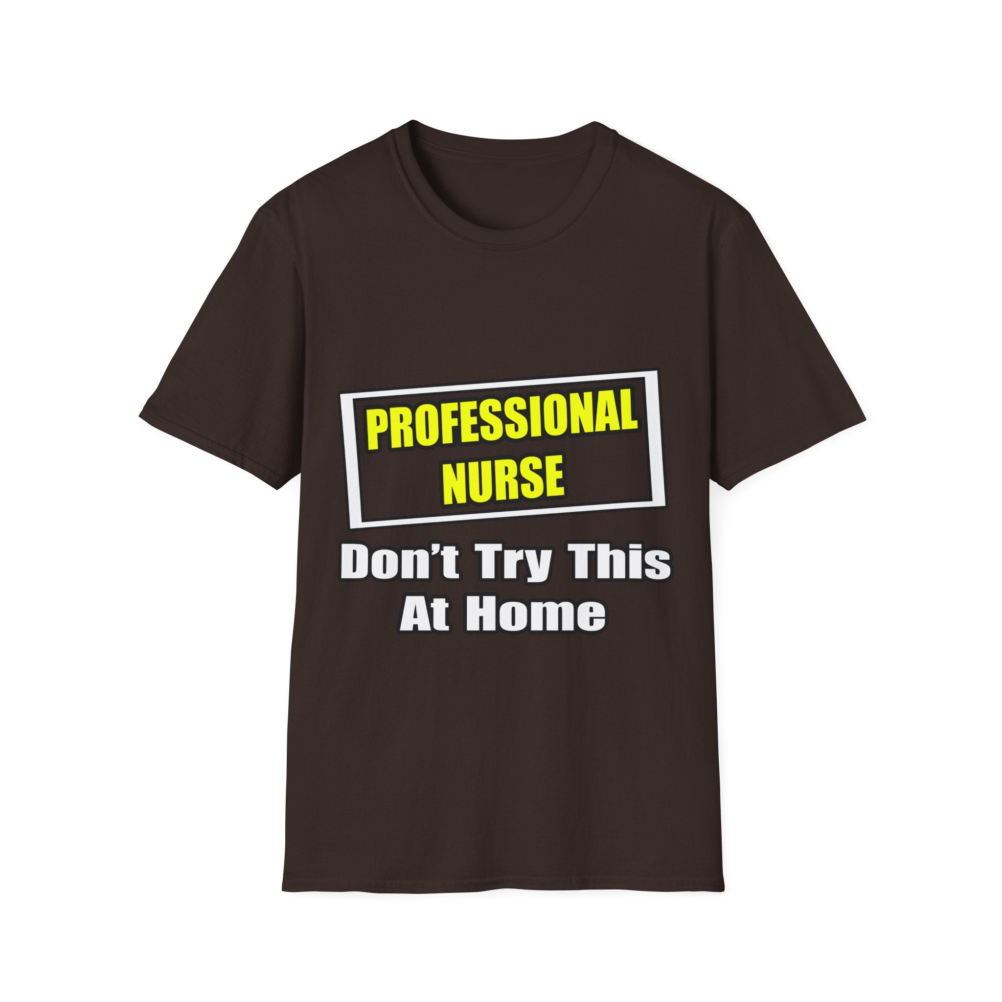 Professional Nurse...Don't Try This At Home - Unisex Softstyle T-Shirt