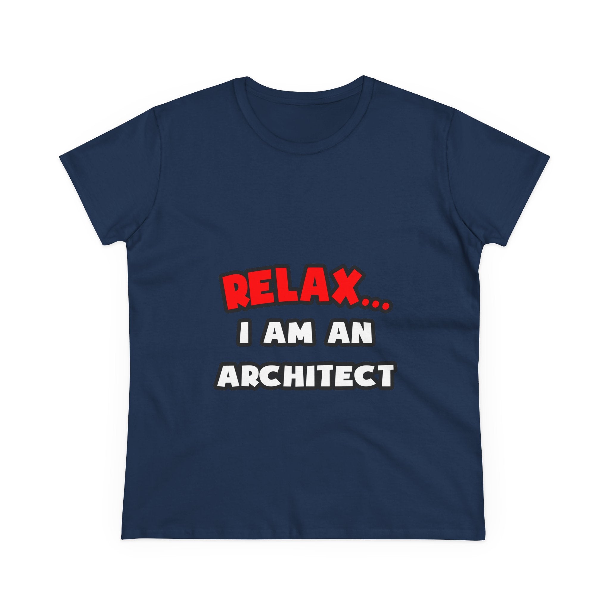 Relax ... I Am an Architect - Women's Midweight Cotton Tee