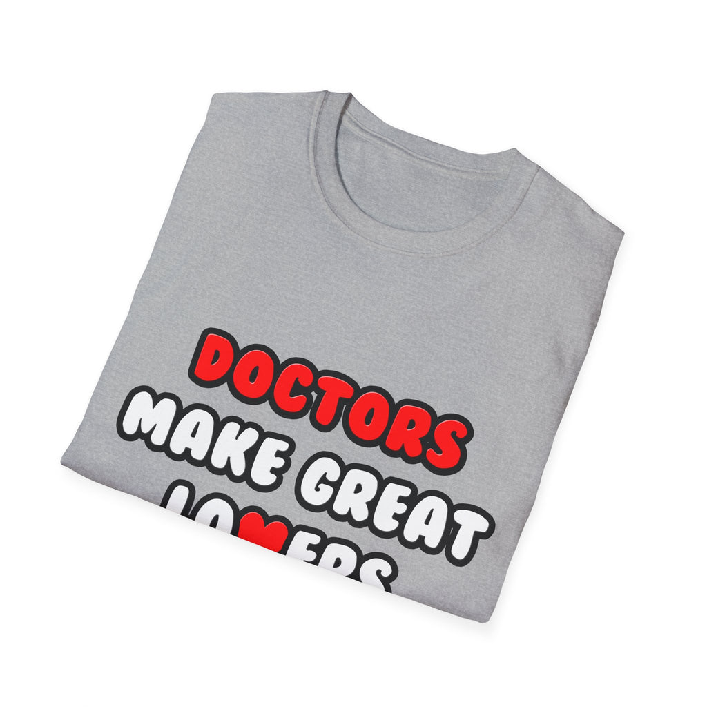 Doctors Make Great Lovers - Unisex Softstyle T-Shirt
