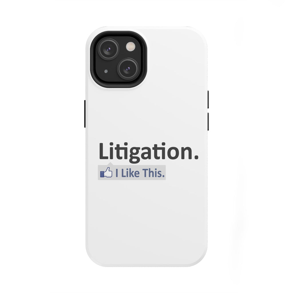 Litigation...I Like This - Tough Phone Cases