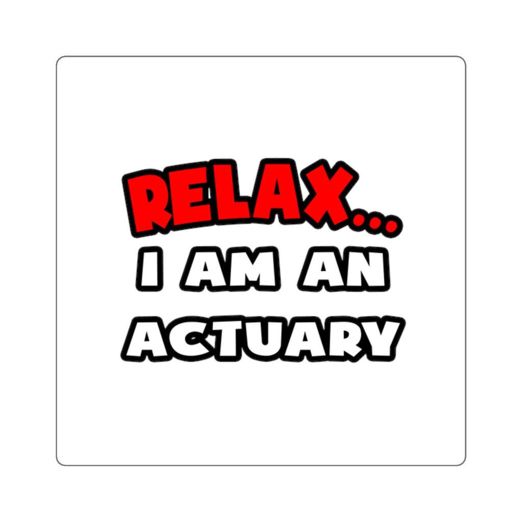 Relax ... I Am An Actuary - Square Stickers