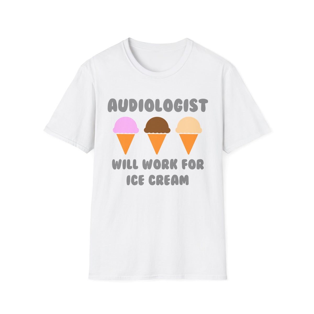 Audiologist ... Will Work For Ice Cream - Unisex Softstyle T-Shirt