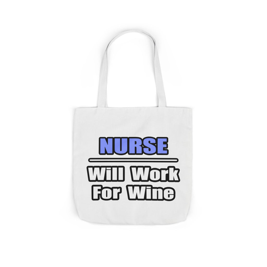 Nurse...Will Work For Wine - Canvas Tote Bag, 5-Color Straps