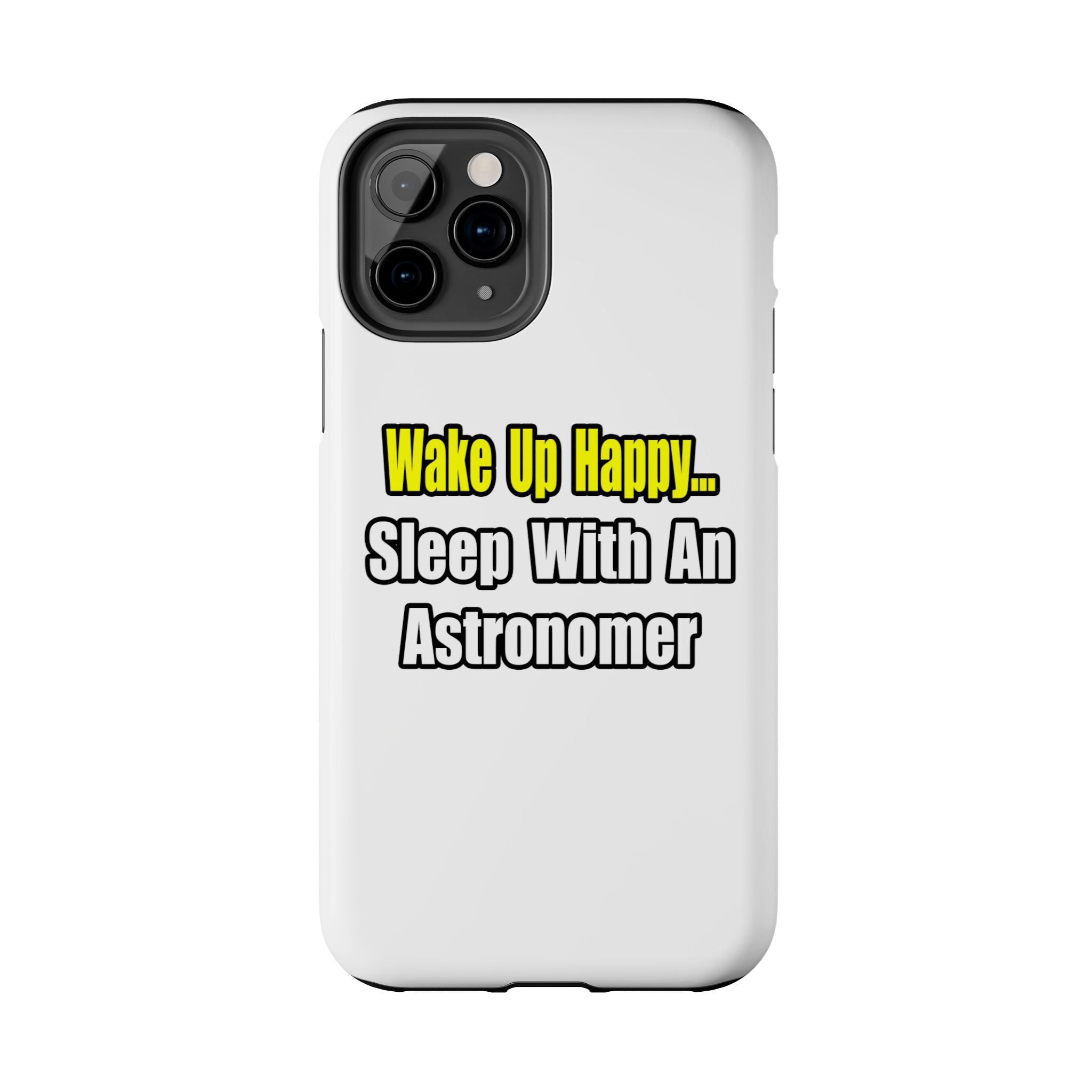 Wake Up Happy...Sleep With an Astronomer - Tough Phone Cases