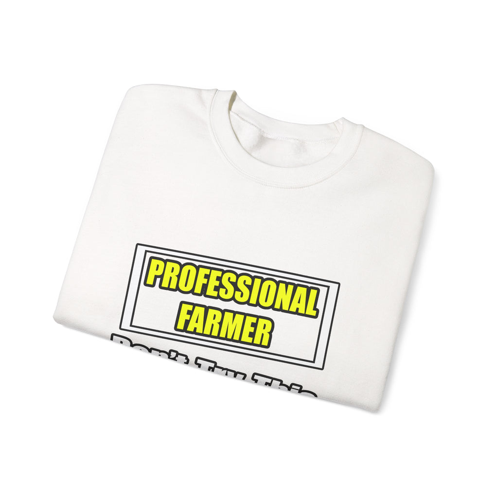 Professional Farmer...Don't Try This At Home - Unisex Heavy Blend™ Crewneck Sweatshirt