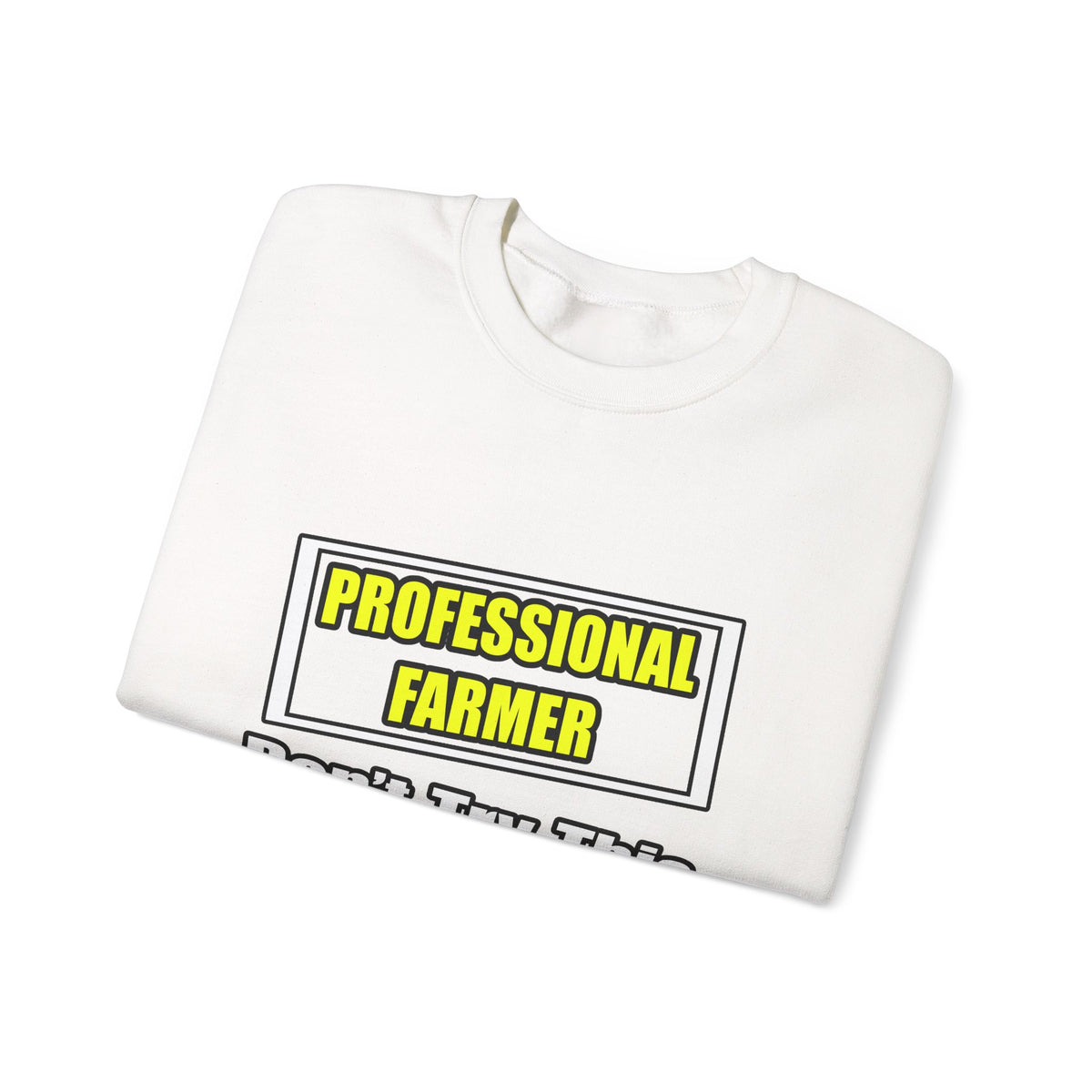 Professional Farmer...Don't Try This At Home - Unisex Heavy Blend™ Crewneck Sweatshirt