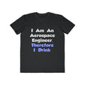 I Am An Aerospace Engineer, Therefore I Drink - Men's Lightweight Fashion Tee