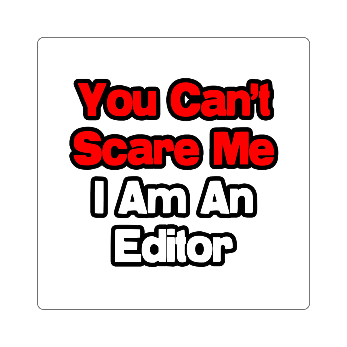 You Can't Scare Me...Editor - Square Stickers
