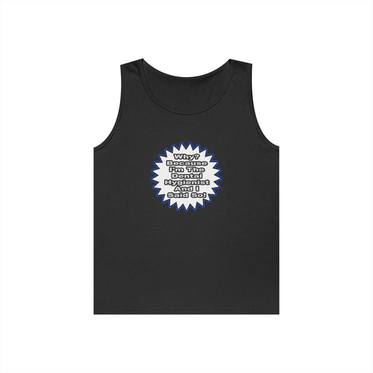 Dental Hygienist...Because I Said So - Unisex Heavy Cotton Tank Top
