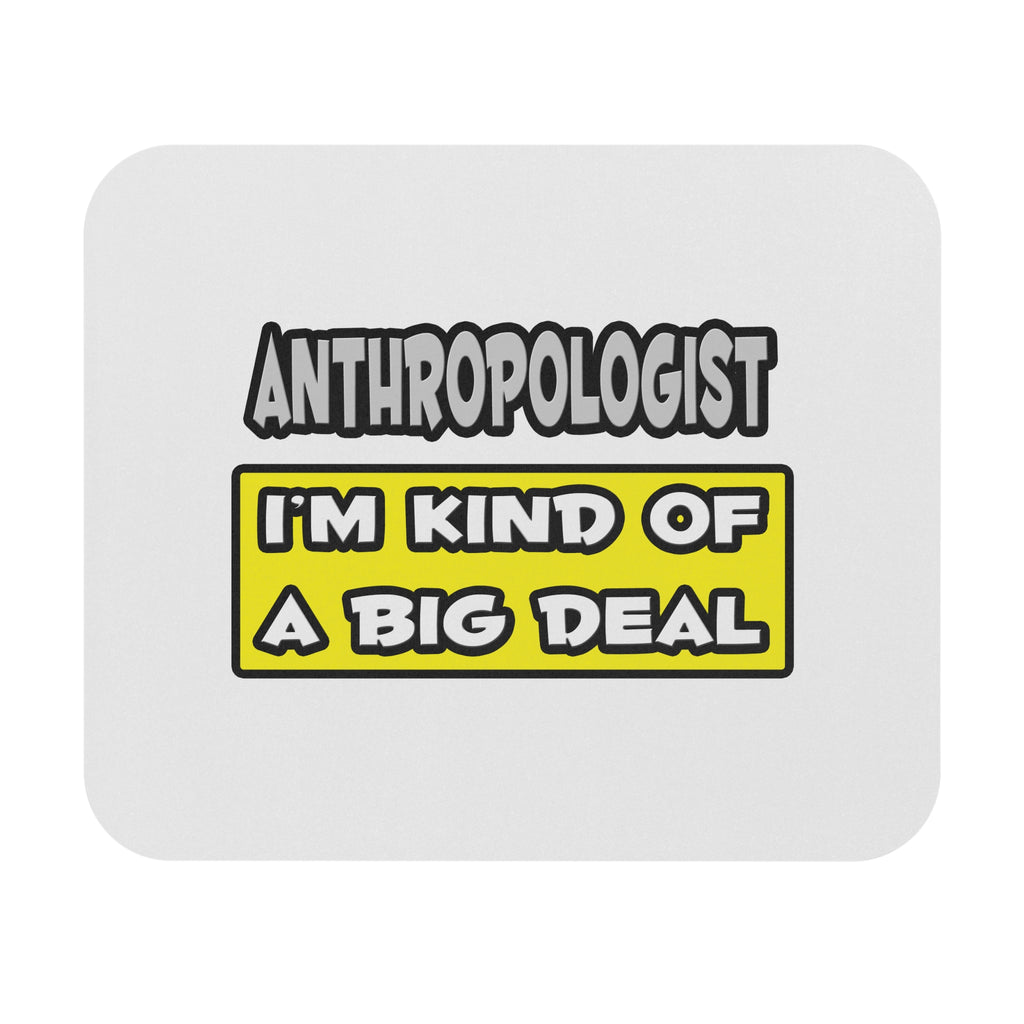 Anthropologist .. I'm Kind of a Big Deal - Mouse Pad (Rectangle)
