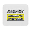 Anthropologist .. I'm Kind of a Big Deal - Mouse Pad (Rectangle)