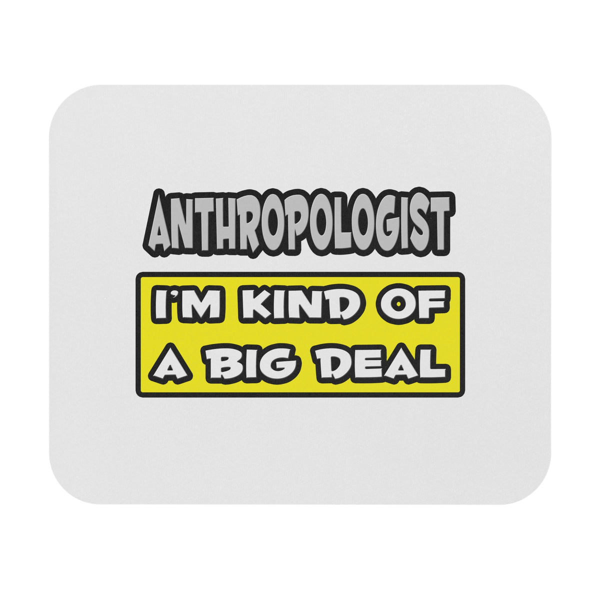 Anthropologist .. I'm Kind of a Big Deal - Mouse Pad (Rectangle)