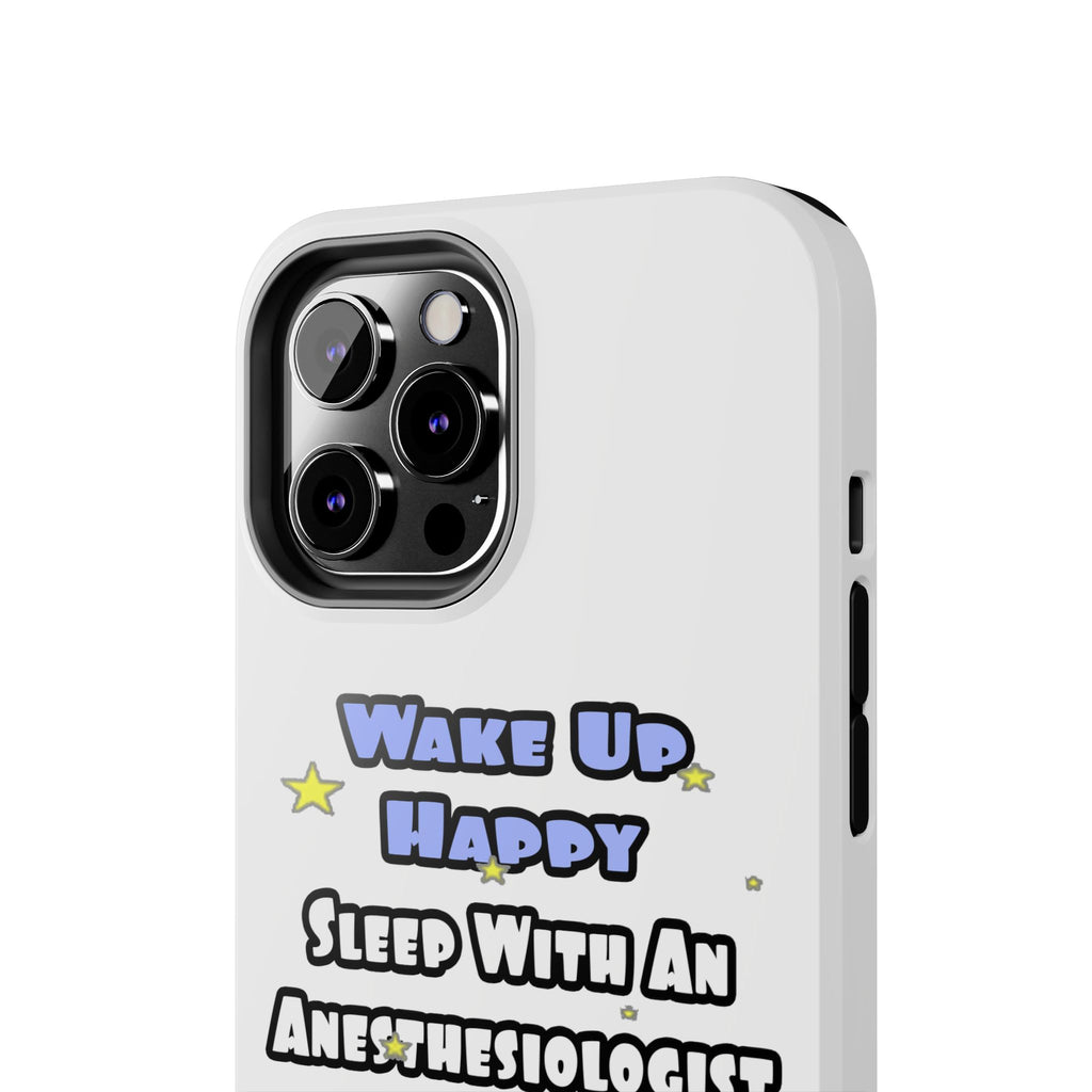Wake Up Happy .. Sleep With Anesthesiologist Asst - Tough Phone Cases