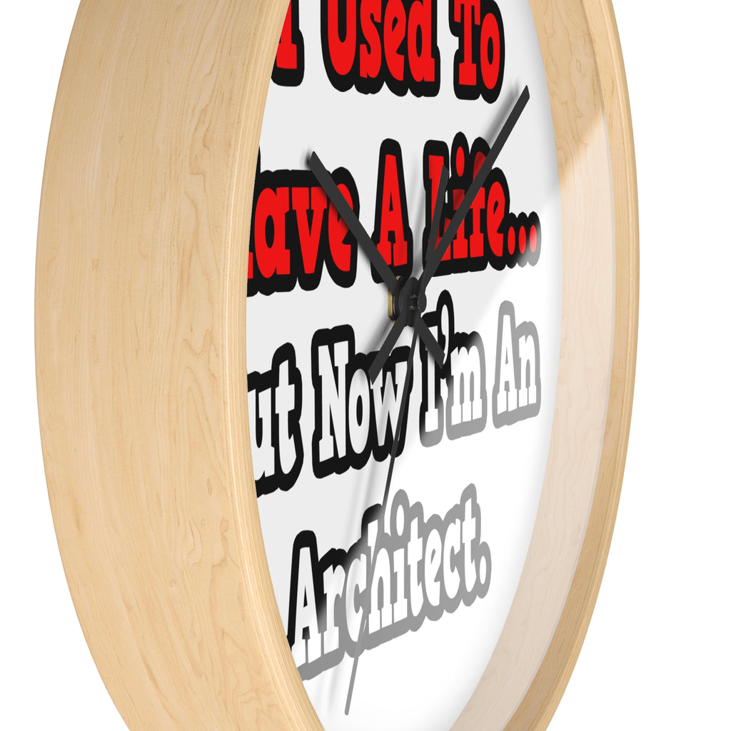 I Used to Have a Life...Architect - Wall Clock