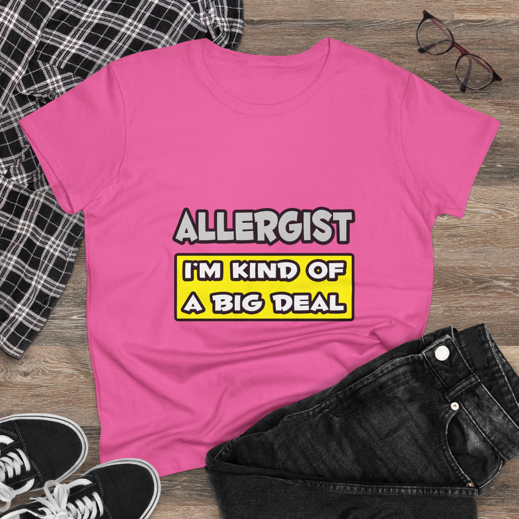 Allergist .. I'm Kind of a Big Deal - Women's Midweight Cotton Tee