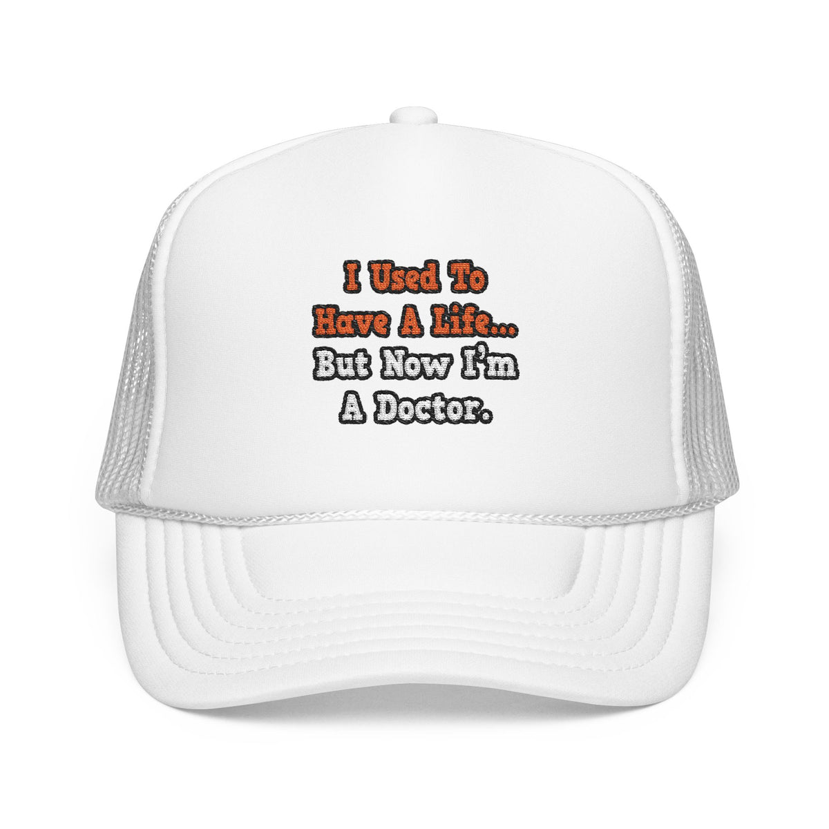 I Used to Have a Life...Doctor - Foam Trucker Hat