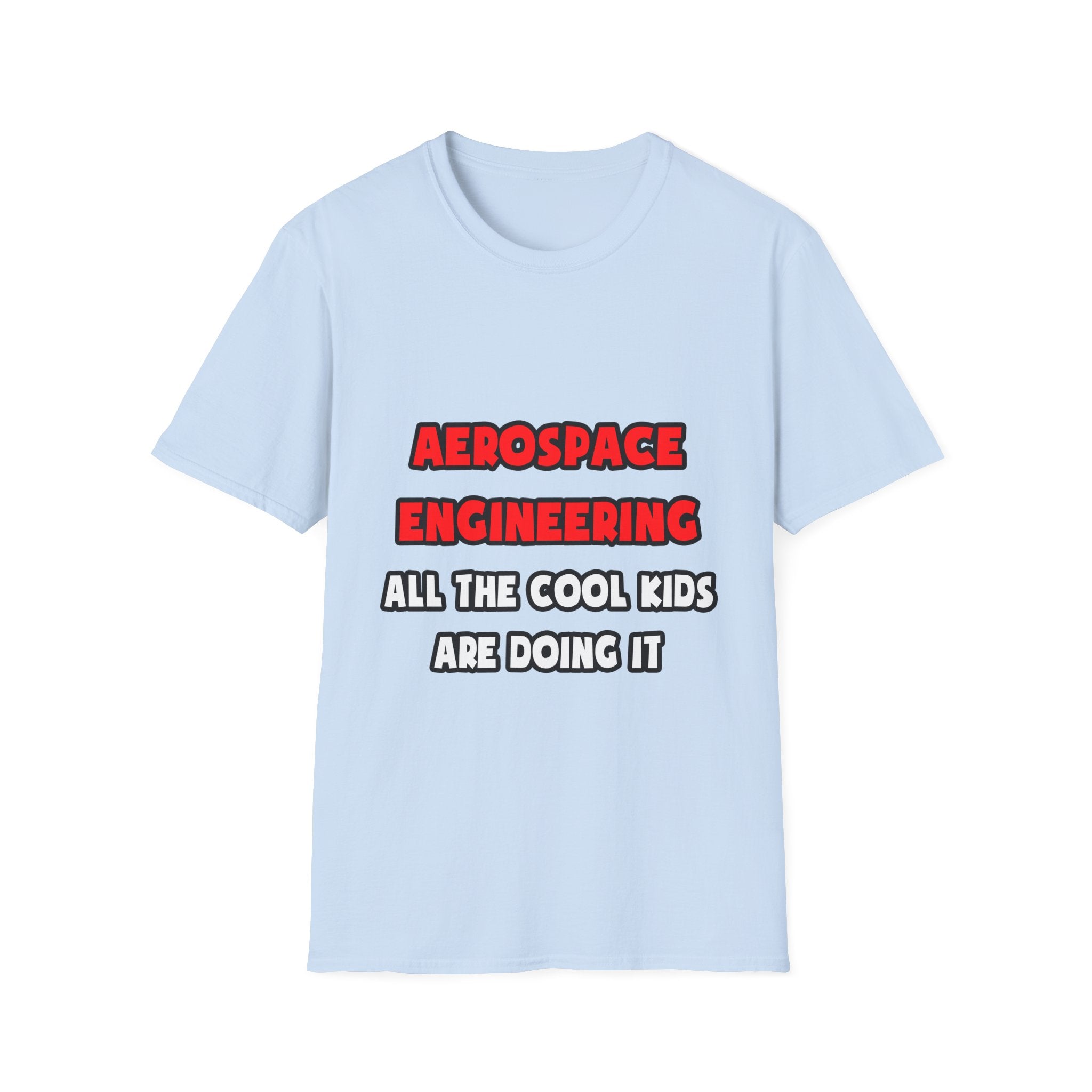 Funny Aerospace Engineer Shirts and Gifts - Unisex Softstyle T-Shirt